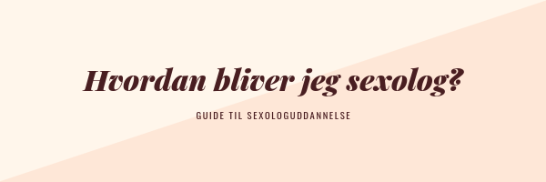 Hvordan bliver jeg sexolog - Guide til sexologuddannelse